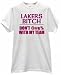 LAKERS BITCH MY BASKETBALL TEAM FAN USA T SHIRT jersey