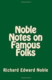 Noble Notes on Famous Folks