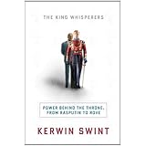 The King Whisperers: Power Behind the Throne, from Rasputin to Rove