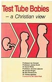 Test tube babies : a Christian view : papers from the conference In Vitro Fertilisation and the Quality of Life