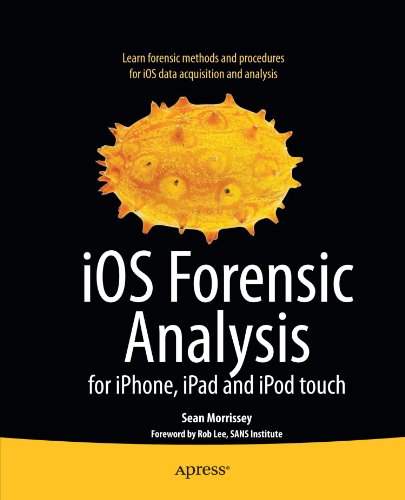 iOS Forensic Analysis: for iPhone, iPad, and iPod touch (Books for Professionals by Professionals)