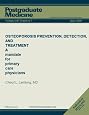 OSTEOPOROSIS PREVENTION, DETECTION, AND TREATMENT ( Postgraduate Medicine)