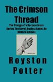 The Crimson Thread:: The Struggle To Become Jesus During The Revolt Against Rome, An Historical Novel