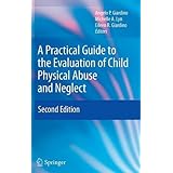 a practical guide to the evaluation of child physical abuse and neglect
