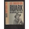 USE ENOUGH GUN Ruark on Hunting Big Game by ROBERT RUARK