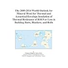 The 2009-2014 World Outlook for Mineral Wool for Thermal and Acoustical Envelope... by Icon Group