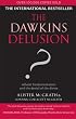 The Dawkins Delusion?: Atheist Fundamentalism and the Denial of the Divine