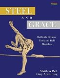 Steel and grace : the lives and times of Sheffield's Olympic medallists