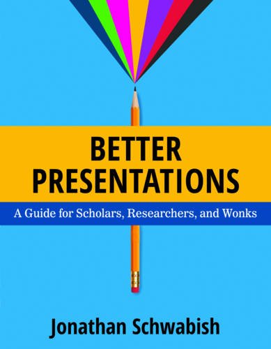 Better Presentations: A Guide for Scholars, Researchers, and Wonks