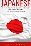 Japanese: The Ultimate Japanese Course For Beginners - Learn Common Phrases And Start Speaking Japanese In 10 Days! (Learn To Speak Japanese, Learning Japanese, Japanese For Beginners)