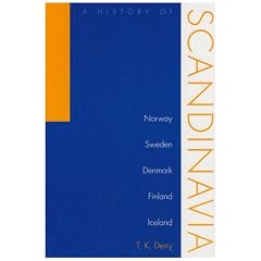 A History of Scandinavia: Norway, Sweden, Denmark, Finland, and Iceland by T.K. Derry