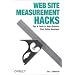 Web Site Measurement Hacks: Tips & Tools to Help Optimize Your Online Business: Tips and Tools to Help Optimize Your Online Business (Hacks)