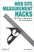 Web Site Measurement Hacks: Tips & Tools to Help Optimize Your Online Business: Tips and Tools to Help Optimize Your Online Business (Hacks)