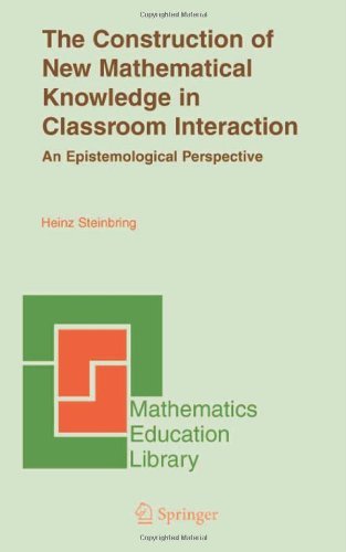 The Construction of New Mathematical Knowledge in Classroom Interaction: 38 (Mathematics Education Library)
