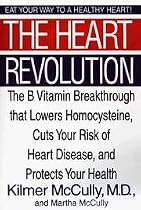 The Heart Revolution: The B Vitamin Breakthrough That Lowers Homocysteine, Cuts Your Risk of Heart Disease, and Protects Your Health