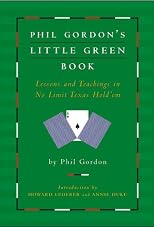 Phil Gordon's Little Green Book: Lessons and Teachings in No Limit Texas Hold'em