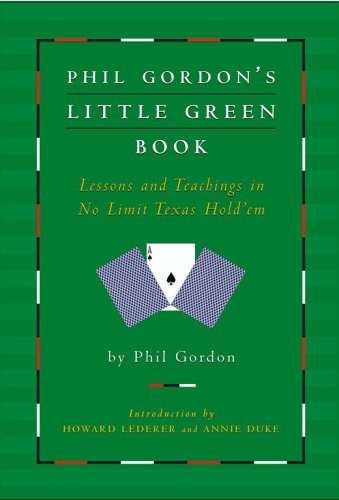 Phil Gordon's Little Green Book: Lessons and Teachings in No Limit Texas Hold'em