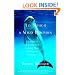 To Touch a Wild Dolphin: A Journey of Discovery with the Sea's Most Intelligent Creatures
