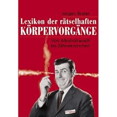 Lexikon der r�tselhaften K�rpervorg�nge: Von Alkoholrausch bis Z�hneknirschen