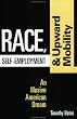 Race, Self-Employment, and Upward Mobility: An Illusive American Dream