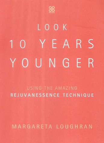 Look 10 Years Younger - Using the Amazing Rejuvanessence Technique: A Step-by-step Guide to Timeless Health and Beauty