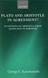 Plato And Aristotle in Agreement?: Platonists on Aristotle from Antiochus to Porphyry (Oxford Philosophical Monographs)