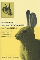 Intelligent Design Creationism and Its Critics: Philosophical, Theological, and Scientific Perspectives