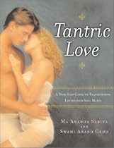 Tantric Love : A Nine Step Guide to Transforming Lovers into Soul Mates