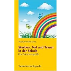 Sterben, Tod und Trauer in der Schule: Eine Orientierungshilfe mit Kopiervorlagen