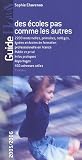 Guide des �coles pas comme les autres : De la maternelle � la Terminale et les formations professionnelles