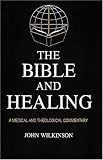 The Bible and Healing: A Medical and Theological Commentary