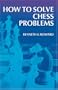 How to Solve Chess Problems