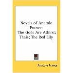 Novels of Anatole France: The Gods Are Athirst, Thais, the Red Lily book cover