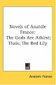 Novels of Anatole France: The Gods Are Athirst; Thais; The Red Lily