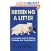 Breeding A Litter: A Complete Guide to Mating, Whelping and Puppy Rearing