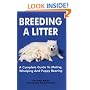 Breeding A Litter: A Complete Guide to Mating, Whelping and Puppy Rearing