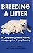 Breeding A Litter: A Complete Guide to Mating, Whelping and Puppy Rearing