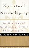 SPIRITUAL SERENDIPITY: Cultivating and Celebrating the Art of the Unexpected