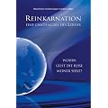 Reinkarnation: Eine Gnadengabe des Lebens. Wohin geht die Reise meiner Seele?