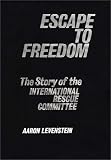 Escape to Freedom: Story of the International Rescue Committee (Studies in Freedom,)