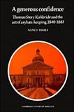 A generous confidence : Thomas Story Kirkbride and the art of asylum-keeping, 1840-1883