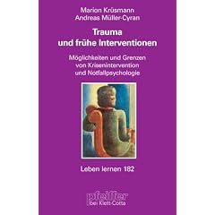 Trauma und fr�he Interventionen. M�glichkeiten und Grenzen von Krisenintervention und Notfallpsychologie (Leben Lernen 182)