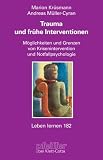 Trauma und fr�he Interventionen. M�glichkeiten und Grenzen von Krisenintervention und Notfallpsychologie (Leben Lernen 182)