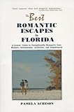 Best Romantic Escapes in Florida: A Lover's Guide to Exceptionally Romantic Inns, Resorts, Restaurants, Activities and Experiences