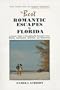 The Best Romantic Escapes in Florida: A Lover's Guide to Exceptionally Romantic Inns, Resorts, Restaurants, Activities, and Experiences