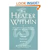 The Healer Within: Using Traditional Chinese Techniques To Release Your Body's Own Medicine *Movement *Massage *Meditation *Breathing