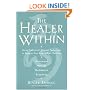 The Healer Within: Using Traditional Chinese Techniques To Release Your Body's Own Medicine *Movement *Massage *Meditation *Breathing