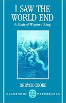 I Saw the World End: A Study of Wagner's Ring (Clarendon Paperbacks)