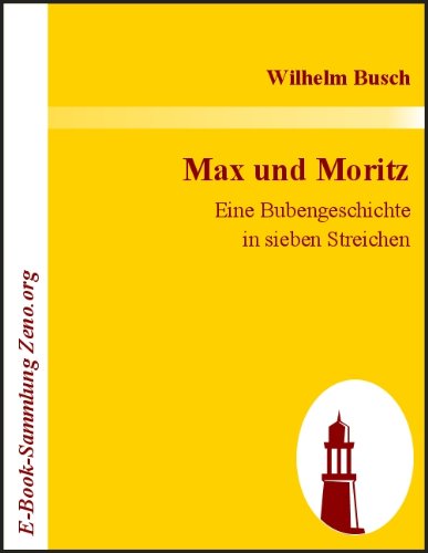 Max und Moritz : Eine Bubengeschichte in sieben Streichen