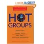 Hot Groups : Seeding Them, Feeding Them, and Using Them to Ignite Your Organization